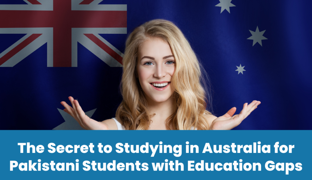 The Secret to Studying in Australia for Pakistani Students with Education Gaps