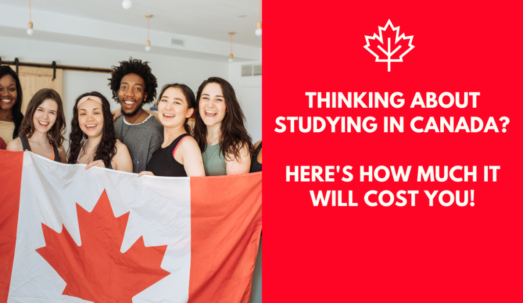 Thinking About Studying in Canada? Here's How Much It Will Cost You!